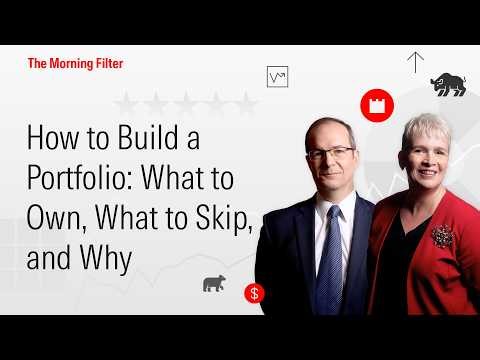How to Build a Portfolio: What to Own, What to Skip, and Why