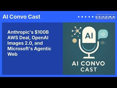 Anthropic's $100B AWS Deal, OpenAI Images 2.0, and Microsoft's Agentic Web | AI Convo Cast