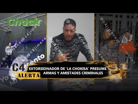 Así opera 'El Chak', presunto extorsionador y prestamista de La Chokiza