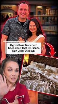 Gypsy Rose Blanchard Keeps The Bed Her Ex-Fiance Ken Urker Passed Away In…