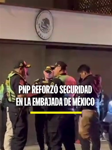 Incremento de seguridad en embajada de México por Betssy Chávez