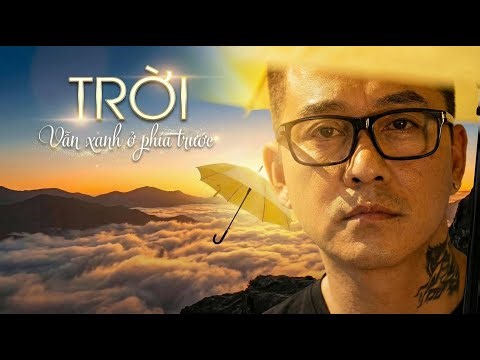 Tuấn Hưng - Trời Vẫn Xanh Ở Phía Trước (Official MV)