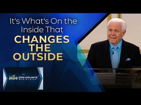It's What's On The Inside That Changes The Outside | Jesse Duplantis