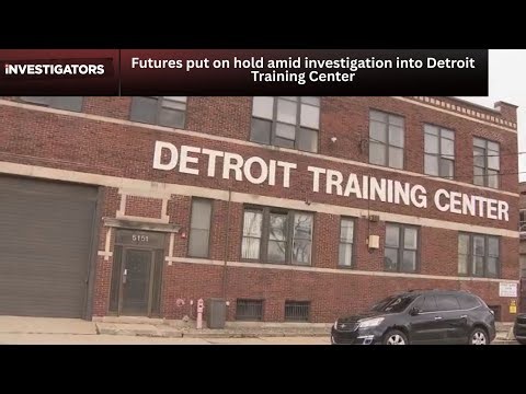 Futures put on hold amid investigation into Detroit Training Center