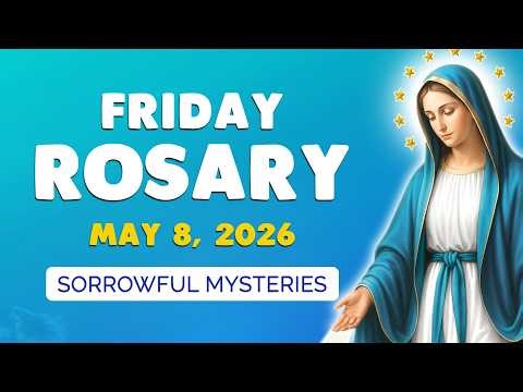 🙏 Friday Holy Rosary 🙏 May 8, 2026 | SORROWFUL MYSTERIES of the ROSARY