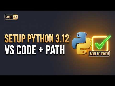 Setting Up Python 3.12 & VS Code (The Critical PATH Setting!) | Video 02