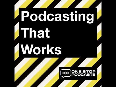 Podcasting That Works - Episode 4: Building a Podcast That Lasts