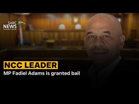 MP Fadiel Adams is granted bail