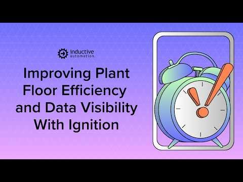 Improving Plant Floor Efficiency and Data Visibility With Ignition
