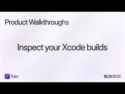 Product Walkthroughs - Inspect your Xcode builds