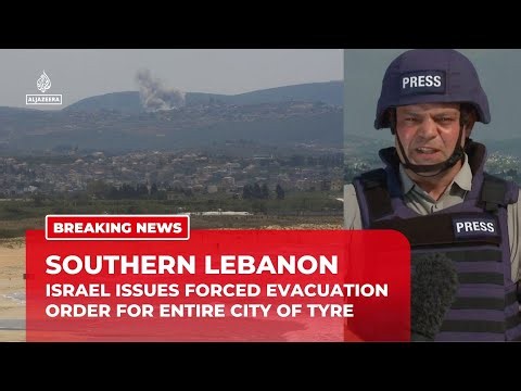 Israel issues unprecedented forced evacuation order for entire city of Tyre in southern Lebanon