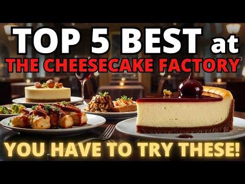 Top 5 BEST Menu Items at The Cheesecake Factory (You HAVE to Try These!)