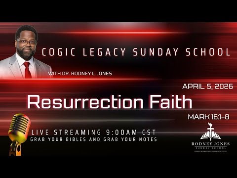 Join Supt. Dr Rodney Jones LIVE (COGIC Legacy) Sunday School Lesson, Resurrection Faith, Mark 16