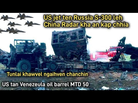 Russia Air Defence leh China Radar US khan a kap chhia | Venezuela Oil barrel mtd 50 US tan| Tunlai