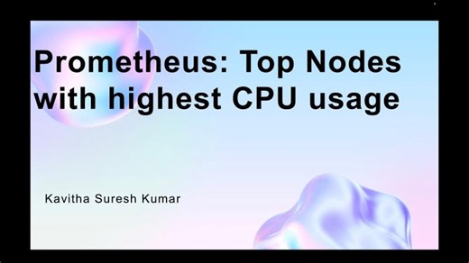 Prometheus: Top Nodes with highest CPU usage | Kavitha Suresh Kumar