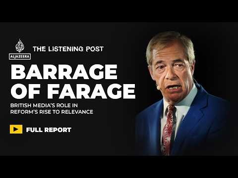 Has everything changed? Nigel Farage’s love-hate relationship with UK media | The Listening Post