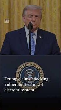 Trump claims 'shocking vulnerabilities' in US electoral system | FT #shorts