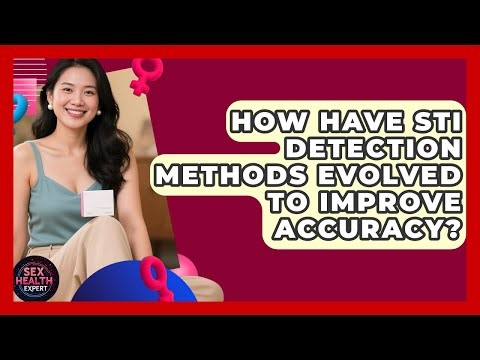How Have STI Detection Methods Evolved To Improve Accuracy? - Sex Health Expert