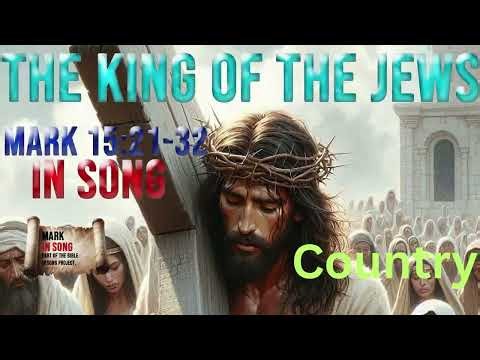 Mark 15 The King of the Jews Country
