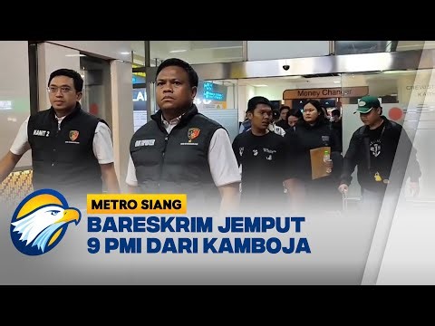 Bareskrim Pulangkan 9 PMI Korban TPPO dari Kamboja - [Metro Siang]