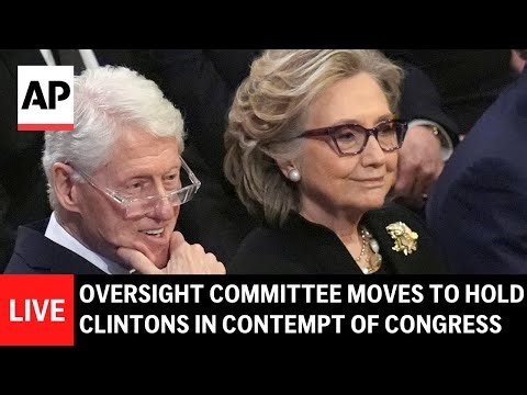 LIVE: House Oversight Committee moves to hold Bill and Hillary Clinton in contempt of Congress