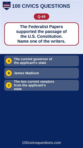 Q49: The Federalist Papers supported the passage of the U.S. Constitution. Name one of the #Shorts