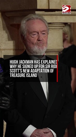 Hugh Jackman on why he signed up for Ridley Scott's Treasure Island