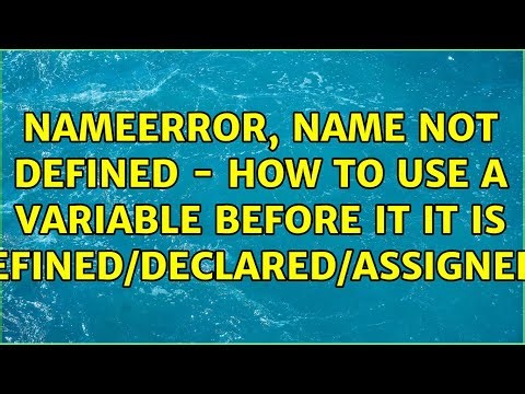 NameError, name not defined - how to use a Variable before it it is defined/declared/assigned?