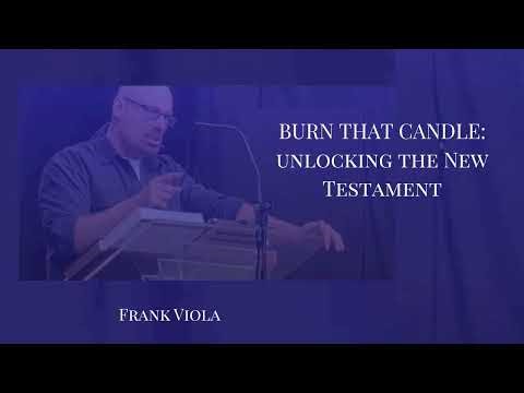 BURN THAT CANDLE: Unlocking the New Testament Story - Frank Viola