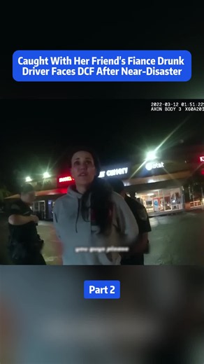 Caught With Her Friend's Fiancé Drunk Driver Faces DCF After Near-Disaster