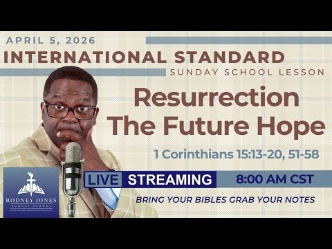 Join Supt. Dr Rodney Jones LIVE Sunday School (International lesson), Resurrection The Future Hope