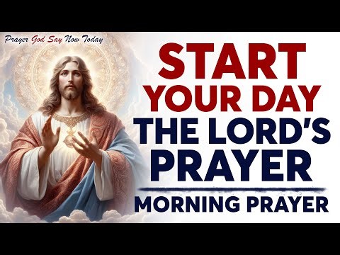 Morning Prayer With The LORD’S PRAYER | Powerful Morning Prayer For Today