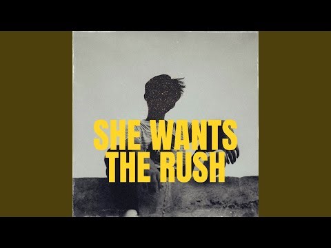 She Wants the Rush