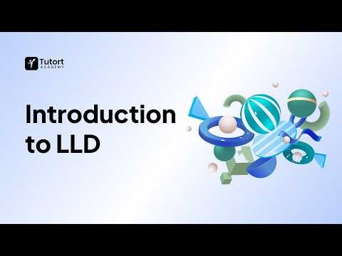 LLD Explained | Low-Level Design Fundamentals | Tutort Academy