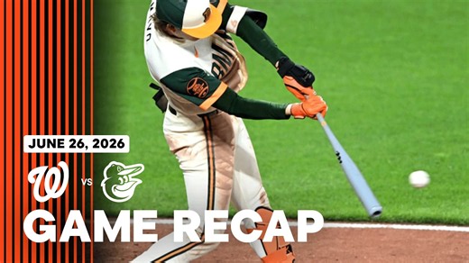Nationals vs. Orioles Game Recap (6/26/26) | MLB Highlights | Baltimore Orioles