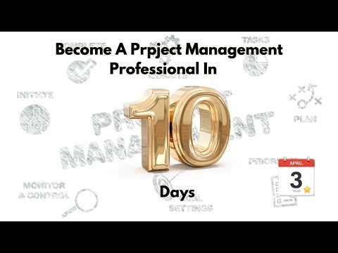 Become A Project Management Professional in 10 Days