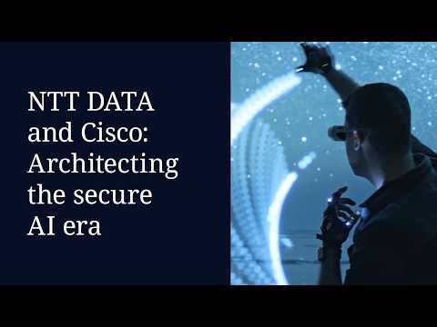 NTT DATA and Cisco: Architecting the secure AI era