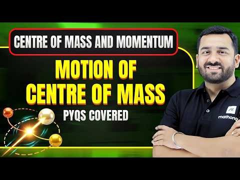 Motion of Centre of Mass | Centre of Mass & Momentum | JEE PYQs | JEE 2027 | MathonGo