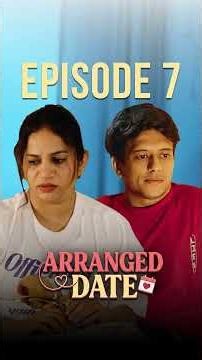 Episode - 7 🔥 Arranged Date 💕 Vertical Series #ShortsBreak #ComedyShorts
