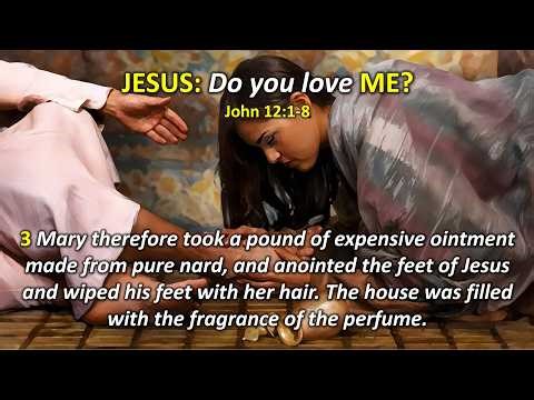 JESUS: Do you love ME? (John 12:1-8)