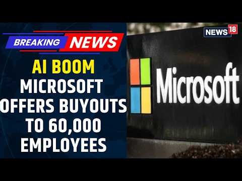 Microsoft Offers Buyouts to 60,000 Employees| Anthropic Reports $80.7 Billion Loss | AI | News18