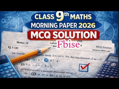 Class 9th Maths Morning Paper 2026 | MCQs Solution + Full Paper | FBISE / Board Exam
