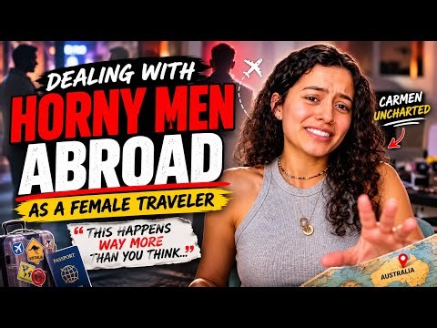 Dealing With Horny Men Abroad as a Female Traveler @carmenuncharted 