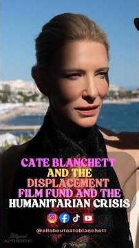 Cate Blanchett and the Displacement Film Fund and the Humanitarian Crisis #cateblanchett #cinema