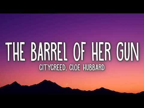 Citycreed & Cloē Hubbard - The Barrel Of Her Gun (Lyrics)