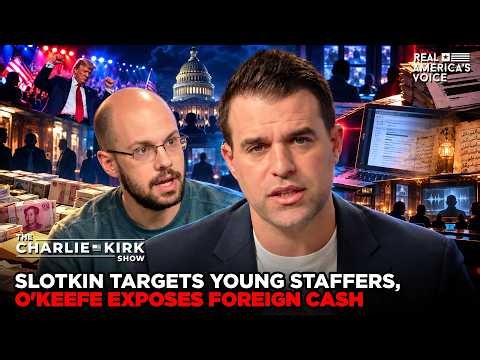 SLOTKIN TARGETS YOUNG STAFFERS, O'KEEFE EXPOSES FOREIGN CASH | THE CHARLIE KIRK SHOW