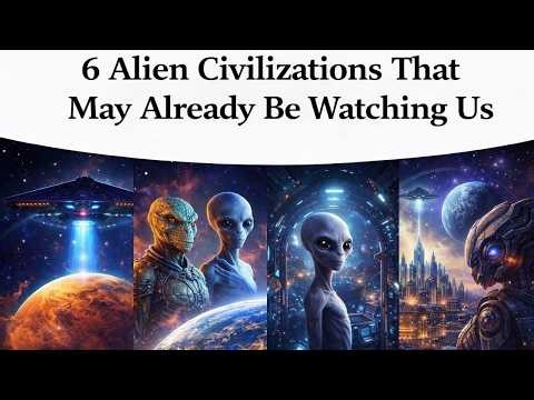 6 Alien Civilizations That May Already Be Watching Us