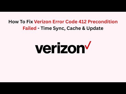 How To Fix Verizon Error Code 412 Precondition Failed - Time Sync, Cache & Update