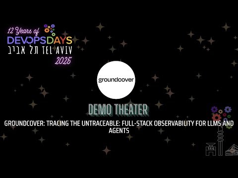 Tracing the Untraceable: Full-Stack Observability for LLMs and Agents, Shachar Azulay, groundcover