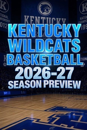 Kentucky Wildcats Basketball 2026-27 Season Preview, Key Players, Coaching, and Tradition